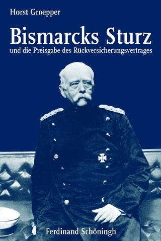 Bismarcks Sturz und die Preisgabe des Rückversicherungsvertrages - Horst Groepper; Maria Tamina Groepper