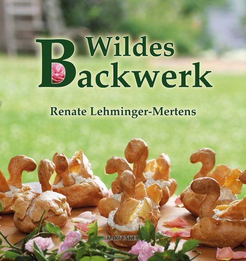 Wildes Backwerk - Renate Lehminger-Mertens