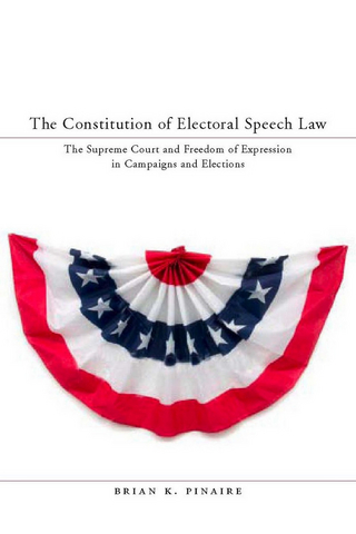 The Constitution of Electoral Speech Law - Brian K. Pinaire