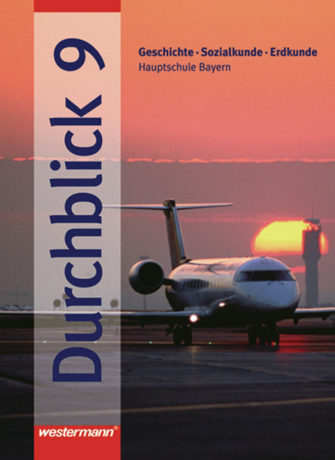 Durchblick / Durchblick: Geschichte - Sozialkunde - Erdkunde für Hauptschulen in Bayern Ausgabe 2004