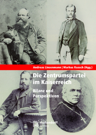 Die Zentrumspartei im Kaiserreich - Markus Raasch; Andreas Linsenmann