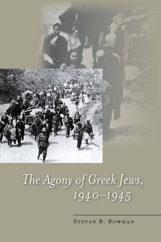 The Agony of Greek Jews, 1940?1945 - Steven B. Bowman