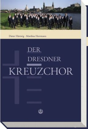 Der Dresdner Kreuzchor - Dieter Härtwig; Matthias Herrmann
