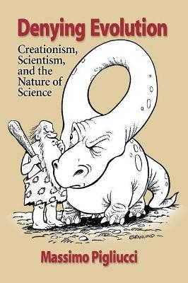 Denying Evolution: Creation, Scientism and the         Nature of Science - Massimo Pigliucci