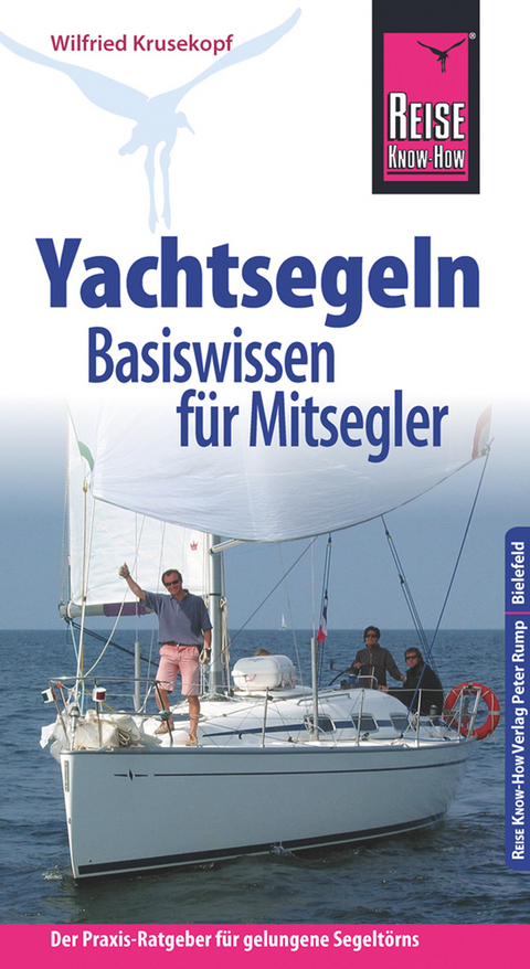 Reise Know-How Yachtsegeln – Basiswissen für Mitsegler Der Praxis-Ratgeber für gelungene Segeltörns - Wilfried Krusekopf