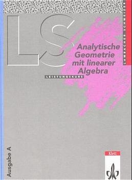 Lambacher Schweizer Mathematik Analytische Geometrie mit linearer Algebra Leistungskurs. Ausgabe A