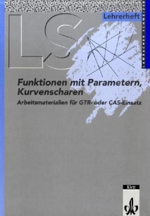 Funktionen mit Parametern, Kurvenscharen, Arbeitsheft u. Lehrerheft - August Schmid; Wilhelm Schweizer