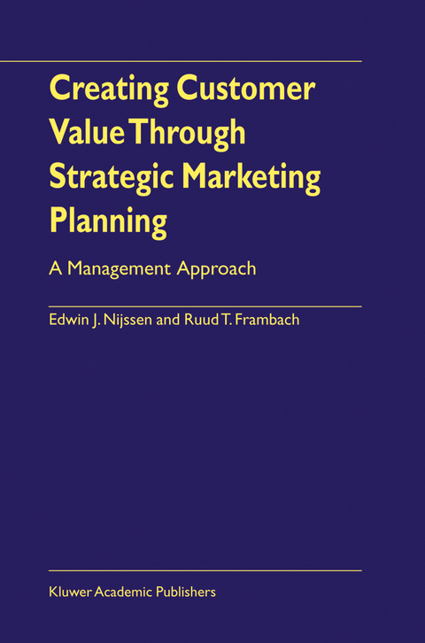 Creating Customer Value Through Strategic Marketing Planning - Edwin J. Nijssen, Ruud T. Frambach