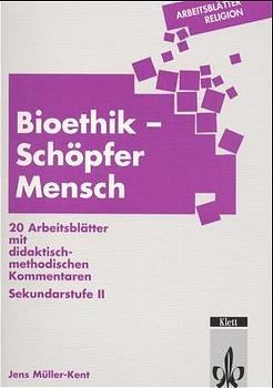 Arbeitsblätter Bioethik - Schöpfer Mensch - Jens Müller-Kent