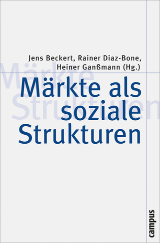 Märkte als soziale Strukturen - Jens Beckert; Rainer Diaz-Bone; Heiner Ganßmann