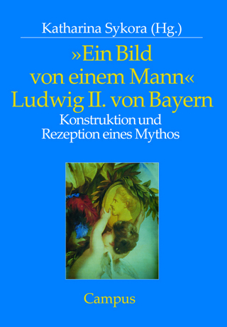 »Ein Bild von einem Mann« - Ludwig II. von Bayern - Katharina Sykora