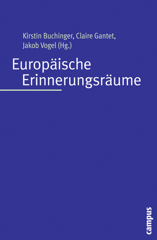 Europäische Erinnerungsräume - Kirstin Buchinger; Claire Gantet; Jakob Vogel