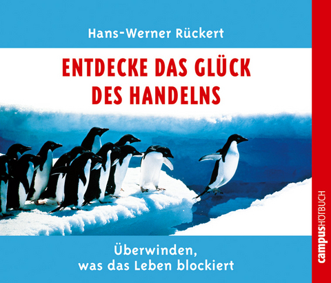 Entdecke das Glück des Handelns - Hans W Rückert