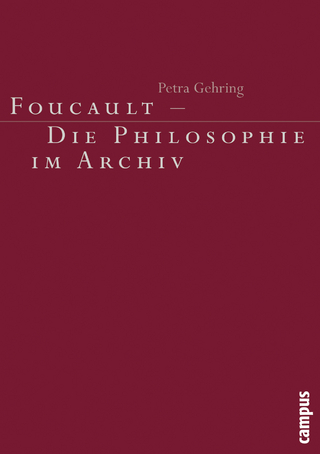 Foucault - Die Philosophie im Archiv - Petra Gehring