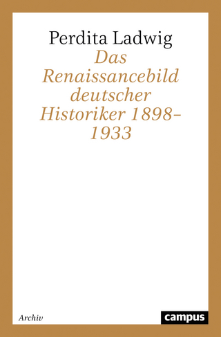 Das Renaissancebild deutscher Historiker 1898?1933 - Perdita Ladwig
