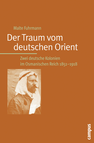 Der Traum vom deutschen Orient - Malte Fuhrmann