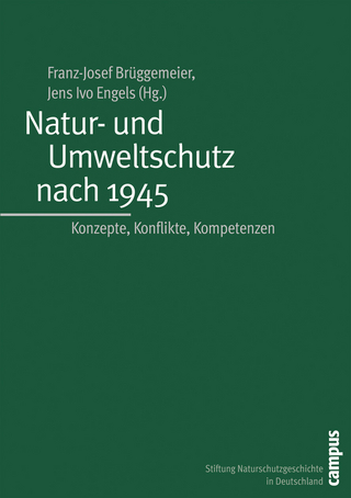 Natur- und Umweltschutz nach 1945 - Franz-Josef Brüggemeier; Jens Ivo Engels