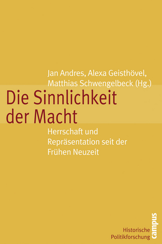 Die Sinnlichkeit der Macht - Jan Andres; Alexa Geisthövel; Matthias Schwengelbeck