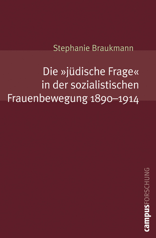 Die »jüdische Frage« in der sozialistischen Frauenbewegung. 1890-1914 - Stephanie Braukmann