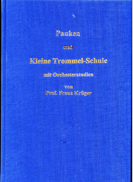 Pauken- und Kleine Trommel-Schule mit Orchesterstudien von Professor Franz Krüger - Franz Krüger