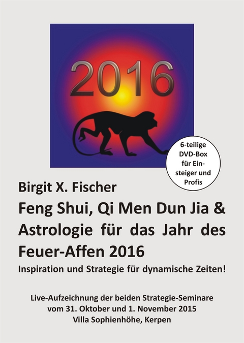 Feng Shui, Qi Men Dun Jia & Astrologie für das Jahr des Feuer-Affen 2016 - Birgit X. Fischer