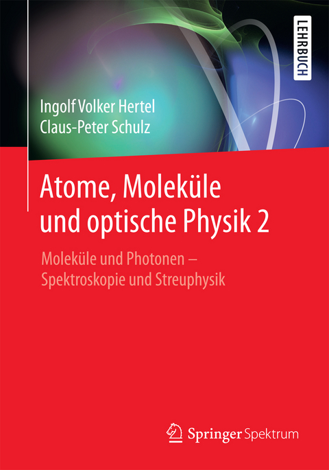 Atome, Moleküle und optische Physik 2 - Ingolf V. Hertel, C.-P. Schulz