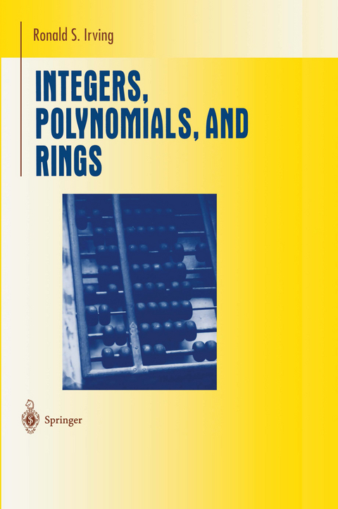 Integers, Polynomials, and Rings - Ronald S. Irving