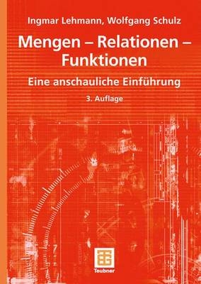 Mengen - Relationen - Funktionen - Ingmar Lehmann; Wolfgang Schulz
