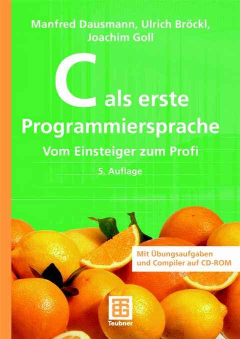 C als erste Programmiersprache - Manfred Dausmann, Ulrich Bröckl, Joachim Goll