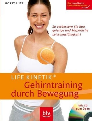 Life Kinetik® -  Gehirntraining durch Bewegung - mit CD zum Üben - Horst Lutz