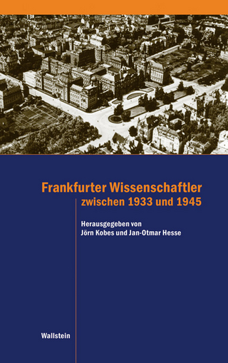 Frankfurter Wissenschaftler zwischen 1933 und 1945 - Jan-Otmar Hesse; Jörn Kobes