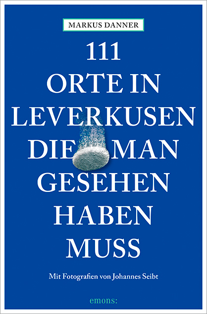 111 Orte in Leverkusen, die man gesehen haben muss - Markus Danner