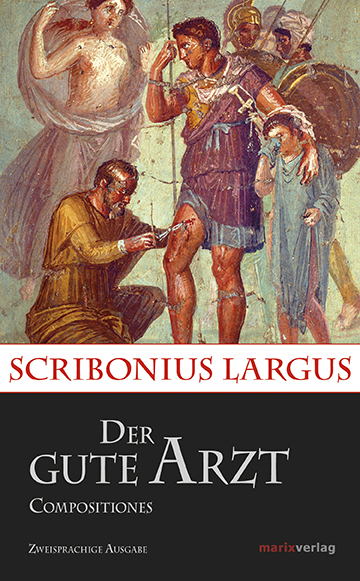 Der gute Arzt Compositiones - Scribonius Largus