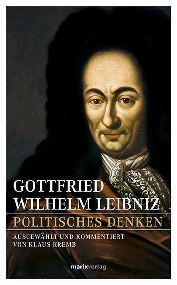 Gottfried Wilhelm Leibniz – Politisches Denken - Gottfried Wilhelm Leibniz