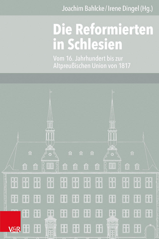 Die Reformierten in Schlesien - Joachim Bahlcke; Irene Dingel