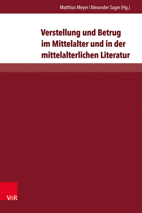 Verstellung und Betrug im Mittelalter und in der mittelalterlichen Literatur - 