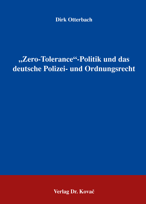 "Zero-Tolerance"- Politik und das deutsche Polizei- und Ordnungsrecht - Dirk Otterbach