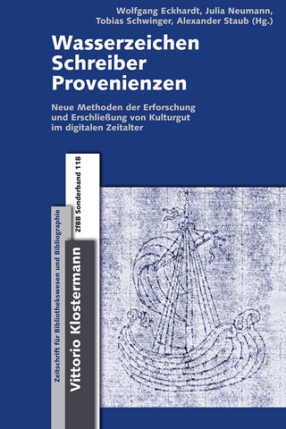 Wasserzeichen - Schreiber - Provenienzen - Wolfgang Eckhardt; Julia Neumann; Tobias Schwinger; Alexander Staub