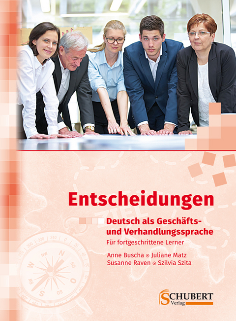 Entscheidungen: Deutsch als Geschäfts- und Verhandlungssprache - Anne Buscha, Juliane Matz, Susanne Raven, Szilvia Szita