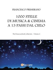 1000 stelle di musica & cinema a 13 passi dal cielo - Francesco Primerano