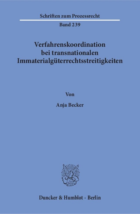 Verfahrenskoordination bei transnationalen Immaterialgüterrechtsstreitigkeiten. - Anja Becker