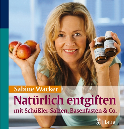 Natürlich entgiften mit Schüßler-Salzen, Basenfasten & Co. - Sabine Wacker