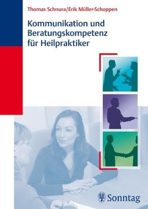 Kommunikation und Beratungskompetenz für Heilpraktiker - Thomas Schnura, Erik Müller-Schoppen
