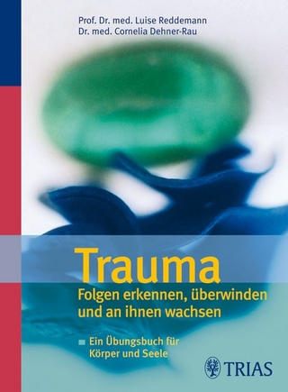Trauma  Folgen erkennen, überwinden und an ihnen wachsen - Luise Reddemann; Cornelia Dehner-Rau