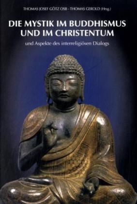 Die Mystik im Buddhismus und im Christentum und Aspekte des interreligiösen Dialogs - Thomas Josef Götz; Thomas Gerold