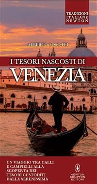 I tesori nascosti di Venezia - Alberto Toso Fei
