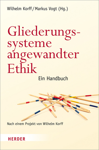 Gliederungssysteme angewandter Ethik - Wilhelm Korff; Markus Vogt