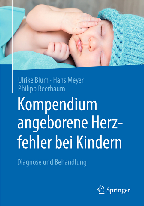 Kompendium angeborene Herzfehler bei Kindern - Ulrike Blum, Hans Meyer, Philipp Beerbaum