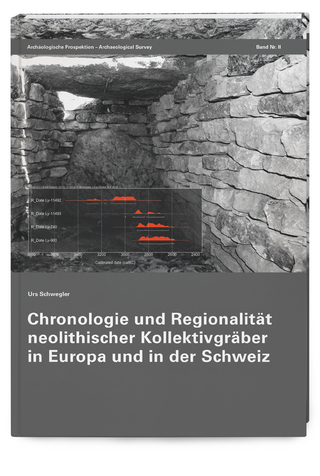 Chronologie und Regionalität neolithischer Kollektivgräber in Europa und in der Schweiz - Urs Schwegler
