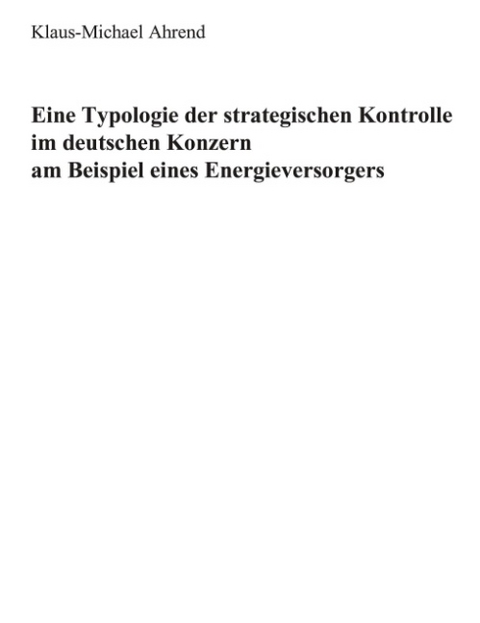 Eine Typologie der Strategischen Kontrolle im Deutschen Konzern - Klaus M Ahrend